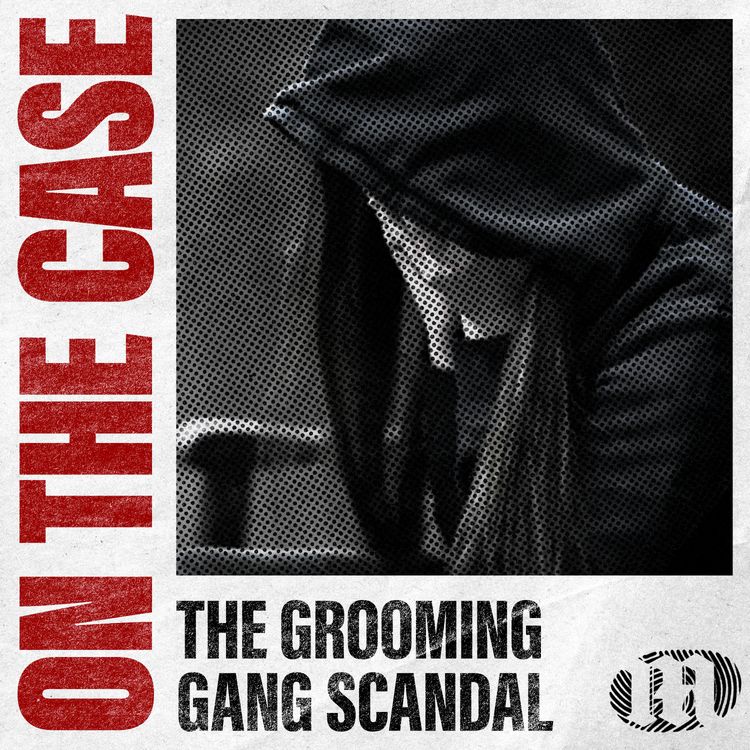 cover art for Coming Soon: On The Case — The Grooming Gang Scandal