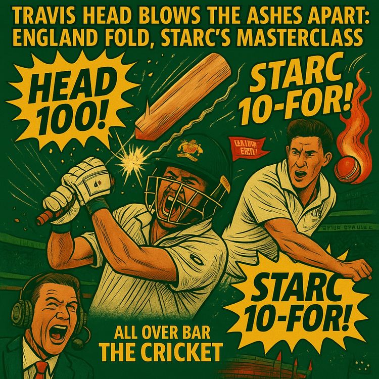 cover art for 18. Heady Blows the Ashes Apart: Starc’s Masterclass as England Fold
