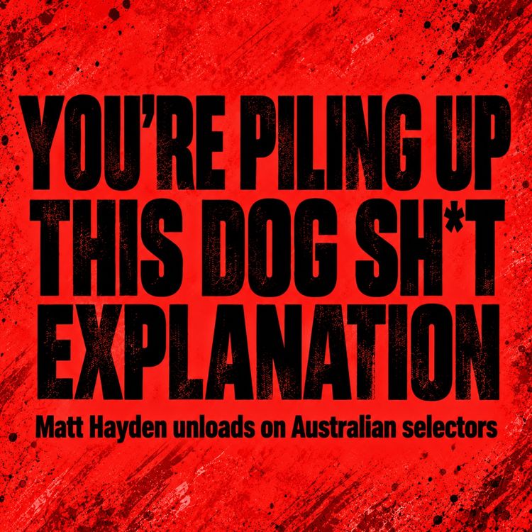 cover art for 46.Haydos Rips Into Australian Cricket's "Dog Sh*t" Excuses