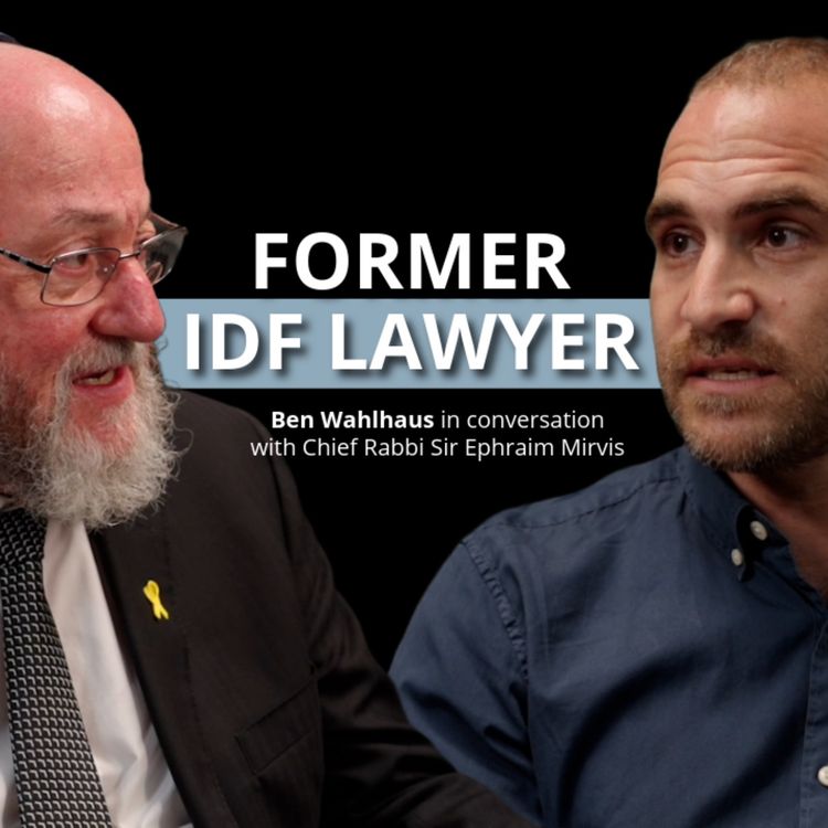 cover art for Former IDF LAWYER | Ben Wahlhaus meets Chief Rabbi Sir Ephraim Mirvis | Perspectives from Israel