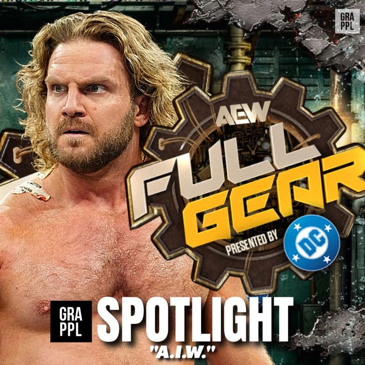 cover art for Spotlight Weekender: "A.I.W." (AEW Full Gear Preview & Predictions, Dynamite Review, Tony Khan on Helwani, TNA, Raw)