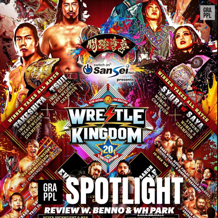 cover art for Spotlight - NJPW Wrestle Kingdom 20 Review w. Benno & WH Park (Tanahashi retires, Aaron Wolf, Takeshita Vs Tsuji)