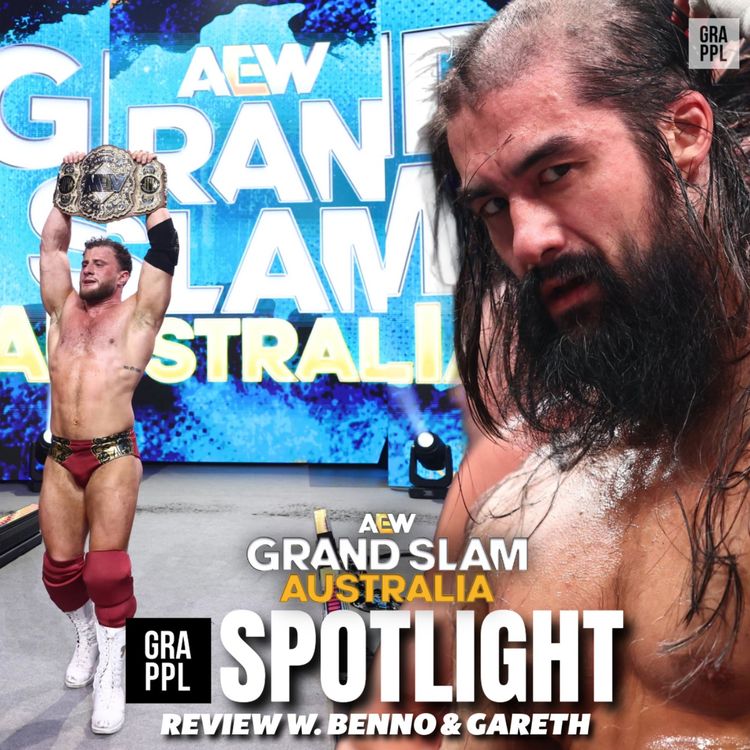 cover art for AEW Grand Slam Spotlight Review w. Benno & Gareth (Grand Slam Sydney, MJF vs Hangman at Revolution, WrestleMania, AJ Styles future)