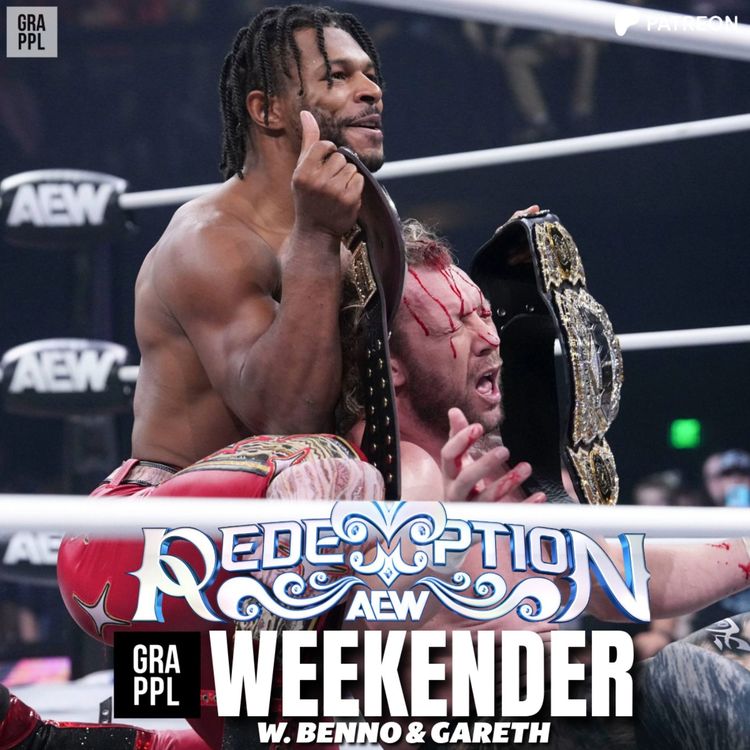 cover art for AEW Redemption FULL PREVIEW, AEW Dynamite Review, Tony Khan Media Call, G1, DSOTR | GRAPPL Weekender