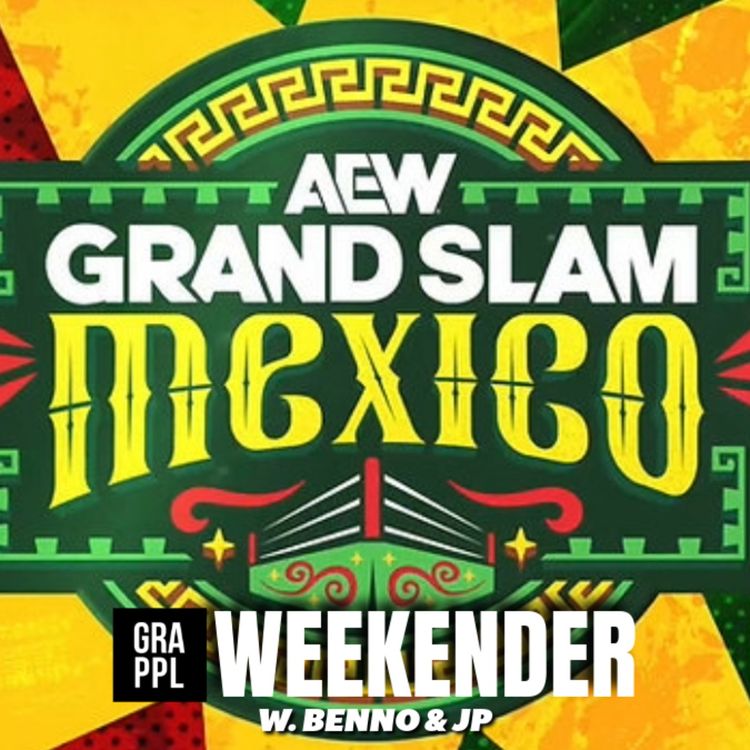 cover art for AEW Dynamite Grand Slam Mexico FULL REVIEW, SummerSlam fallout, Lesnar retirement, G1 | GRAPPL Weekender