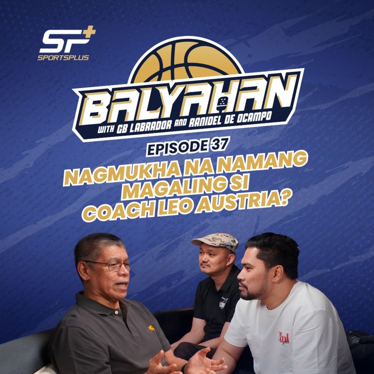 cover art for Ep 37 Nagmukha na namang magaling si Coach Leo Austria?