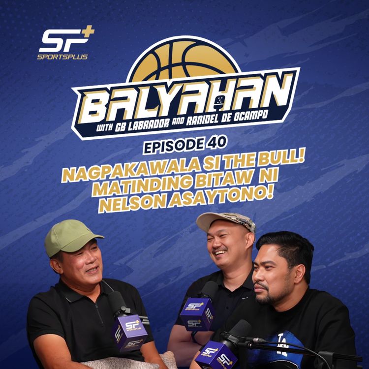 cover art for Ep 40 Nagpakawala si The Bull! Matinding bitaw ni Nelson Asaytono!