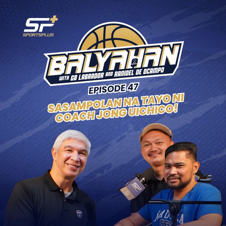 cover art for Ep 47 Sasampolan na tayo ni Coach Jong Uichico! 