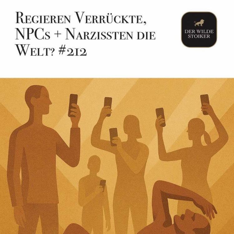 cover art for Haben wir unsere Gesellschaft Verrückten, NPCs und Narzissten überlassen? #212
