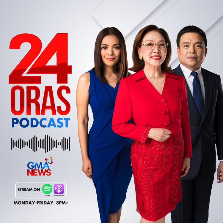 cover art for 24 Oras Podcast: VP Sara Duterte denies throwing laptop, PGMN Founder Franco Mabanta produced PBBM vlogs in 2018, Filipino crew members wounded in Strait of Hormuz