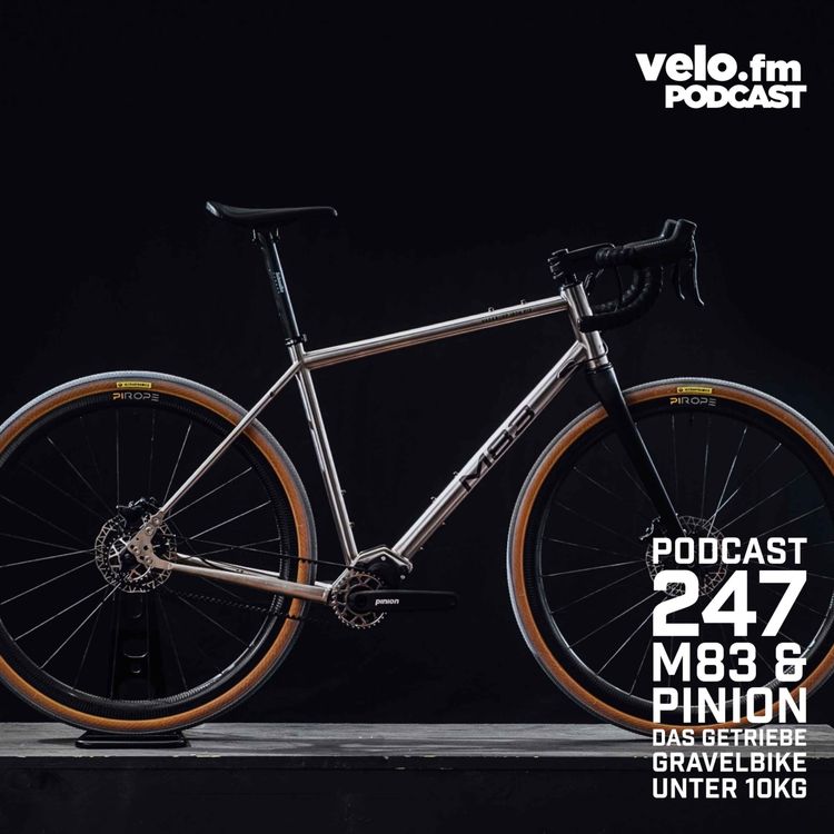 cover art for Folge 247: M83 x Pinion das Gravelbike mit Pinion Antrieb unter 10Kg