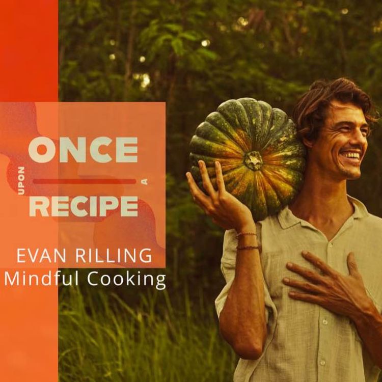cover art for Food as Ceremony: The Art of Mindful Cooking with Chef Evan Rilling