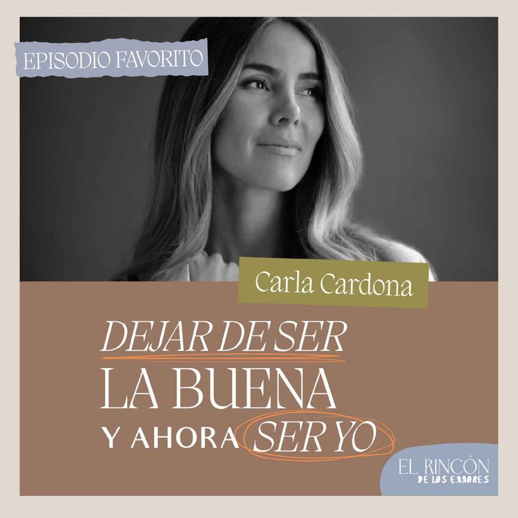 cover art for Episodios favoritos: Aprendí a poner límites - Carla Cardona | El rincón de los errores T3