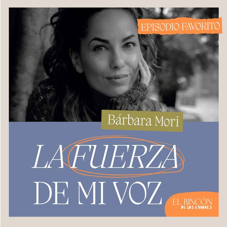cover art for Episodios favoritos: La herramienta más poderosa, el amor propio - Bárbara Mori | El Rincón de los Errores T1