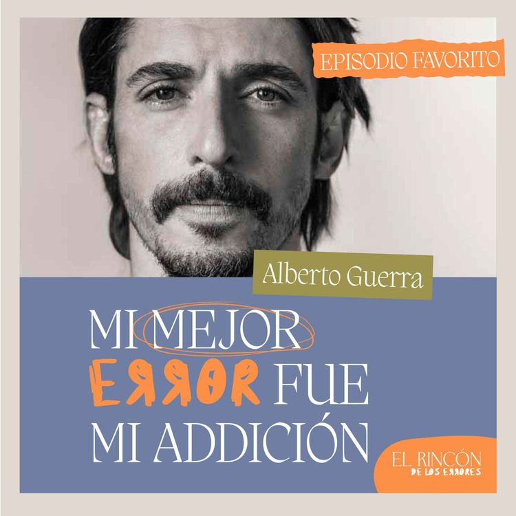 cover art for Episodios favoritos: Cómo vencí mis errores - Alberto Guerra | El rincón de los errores T1