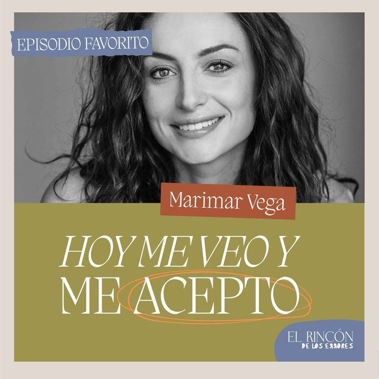 cover art for Episodios favoritos: Vulnerabilidad, aceptación, reconstrucción - Marimar Vega | El rincón de los errores T1 