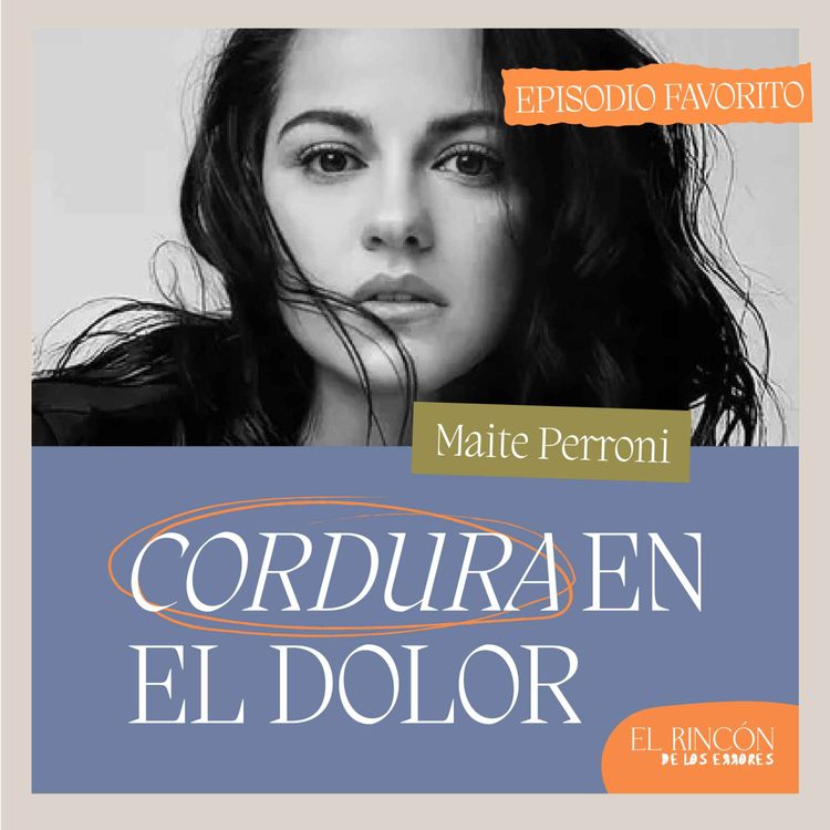 cover art for Episodios favoritos: No se puede vivir por las creencias de los demás - Maite Perroni - El Rincón De Los Errores T1
