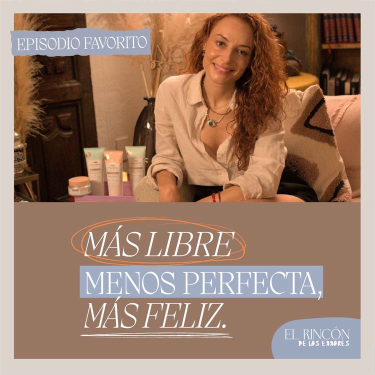 cover art for Episodios favoritos:  Más libres, menos perfectas y más felices - El Rincón de los errores T2