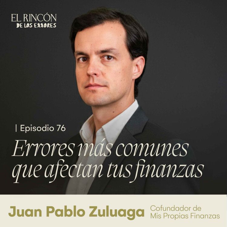 cover art for ¿Por qué nos cuesta tanto hablar de dinero? - Juan Pablo Zuluaga | El Rincón de los Errores T6