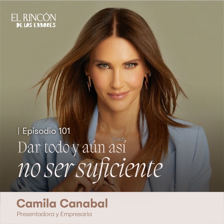 cover art for Dar todo y aun así no ser suficiente | Camila Canabal