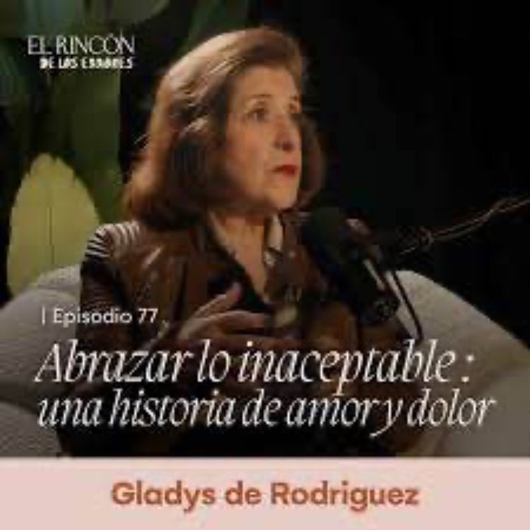 cover art for EPISODIOS FAVORITOS | Abrazar lo inaceptable - Gladys de Rodríguez
