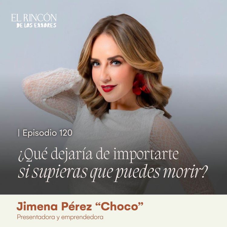 cover art for ¿Qué dejaría de importarte si supieras que puedes morir? | Jimena Pérez "Choco"