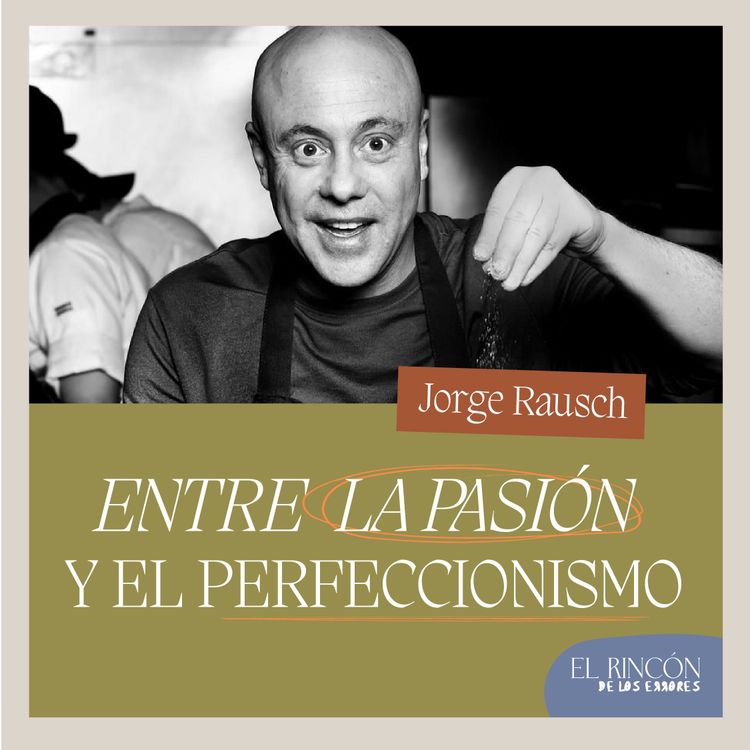 cover art for Entre la pasión y el perfeccionismo-Jorge Rausch | El Rincón de los Errores
