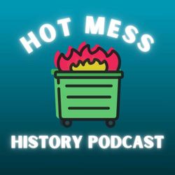 cover art for Hot Mess History Podcast