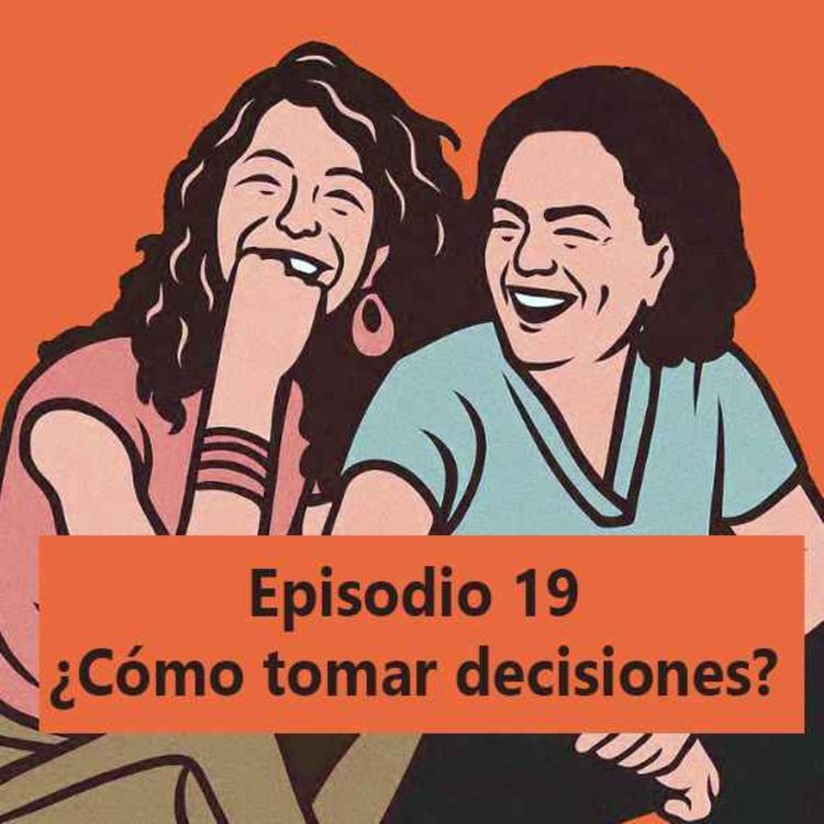 cover art for Episodio 19: ¿Cómo tomar decisiones?