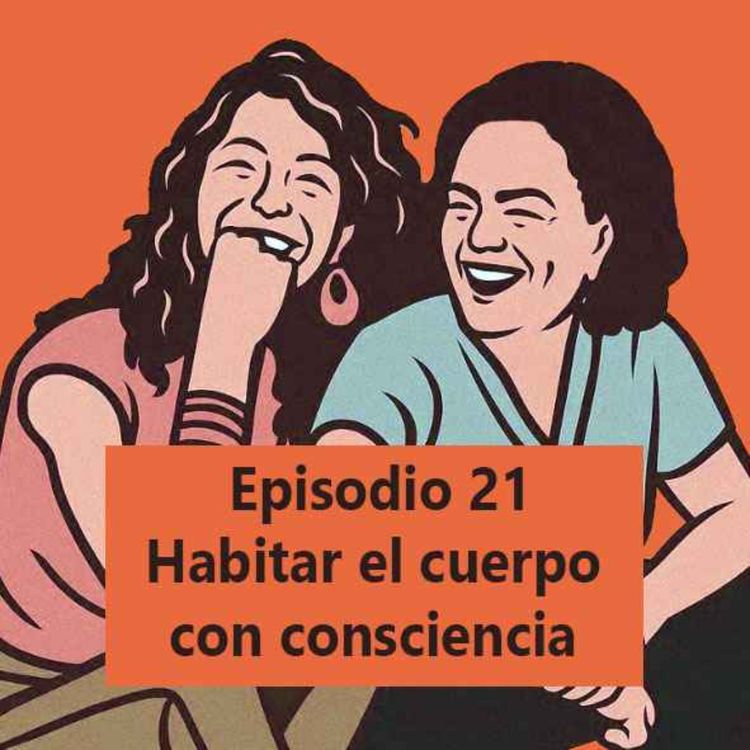 cover art for Episodio 21: Habitar el cuerpo con consciencia 