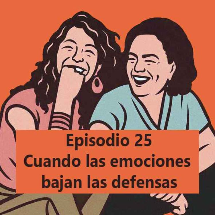 cover art for Episodio 25: Cuando las emociones bajan las defensas 