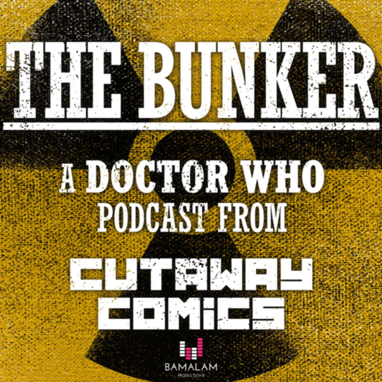 cover art for The Bunker - A Doctor Who pod - S02E07 - Jonathan Carley - sponsored by Cutaway Comics