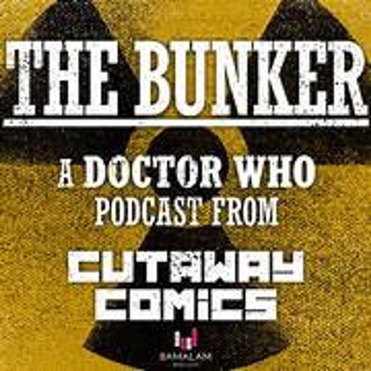 cover art for The Bunker - A Doctor Who pod - S02E11 - Stephen Hatcher - sponsored by Cutaway Comics