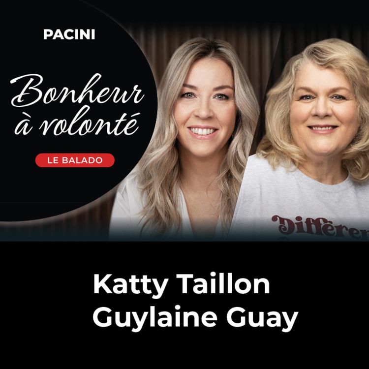 cover art for Bonheur à volonté - Ep05 : Katty Taillon & Guylaine Guay