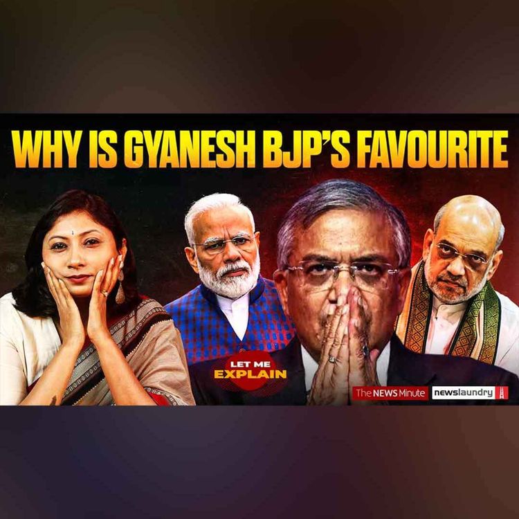 cover art for Why is the BJP backing Gyanesh Kumar | Let Me Explain 166 | Pooja Prasanna