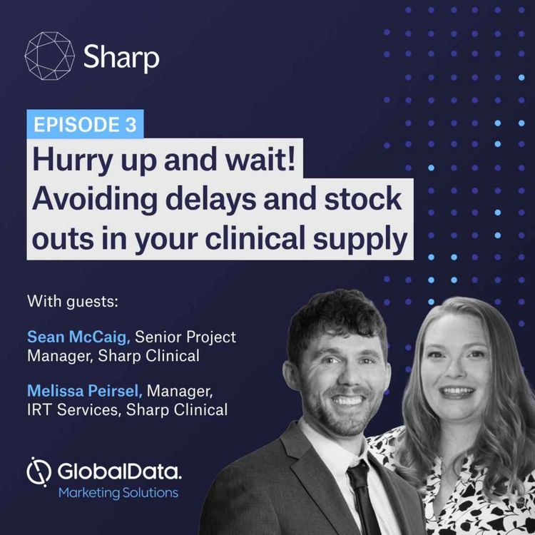 cover art for Our Experience is Your Strength – Hurry up and wait! Avoiding delays and stock outs in your clinical supply – Ep3