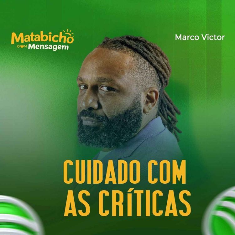 cover art for CUIDADO COM AS CRÍTICAS c/MARCO VICTOR| MATABICHO COM MENSAGEM