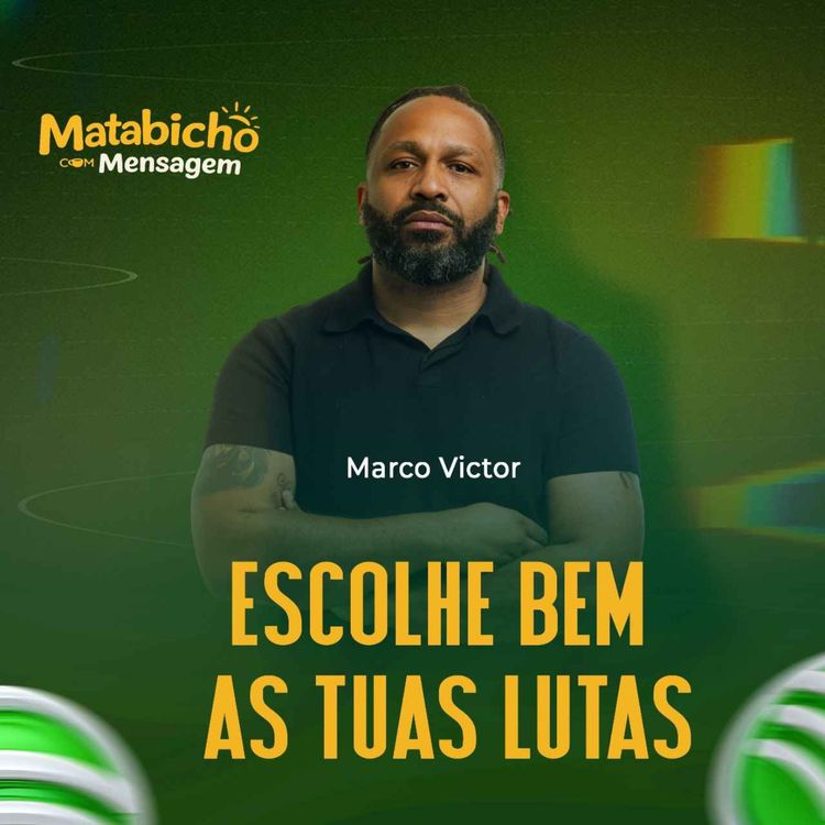 cover art for ESCOLHE BEM AS TUAS LUTAS c/MARCO VICTOR| MATABICHO COM MENSAGEM