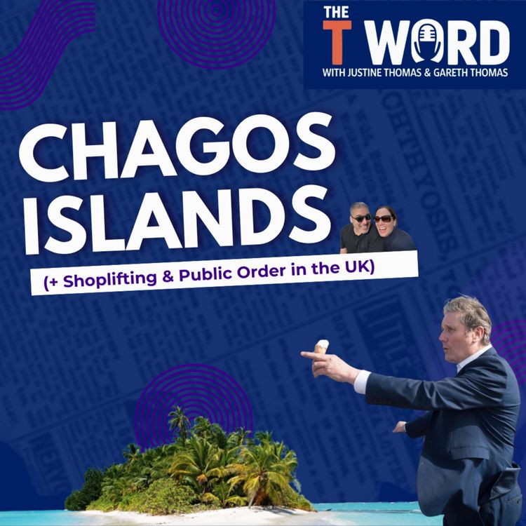 cover art for Chagos Islands (+ Shoplifting & Public Order in the UK)