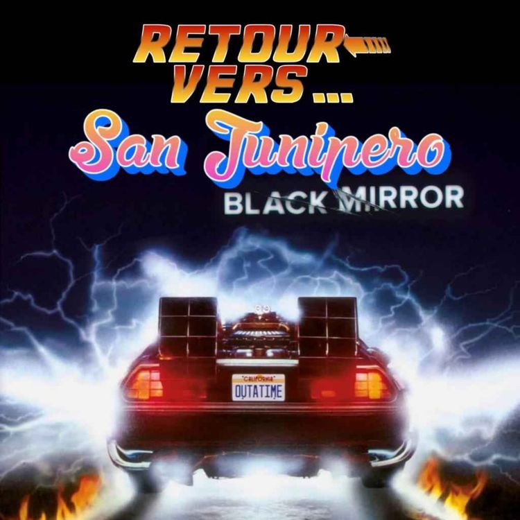 cover art for 36. San Junipero (Black Mirror)