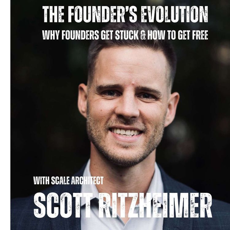 cover art for Why Founders Get Stuck & How To Get Free with Scott Ritzheimer