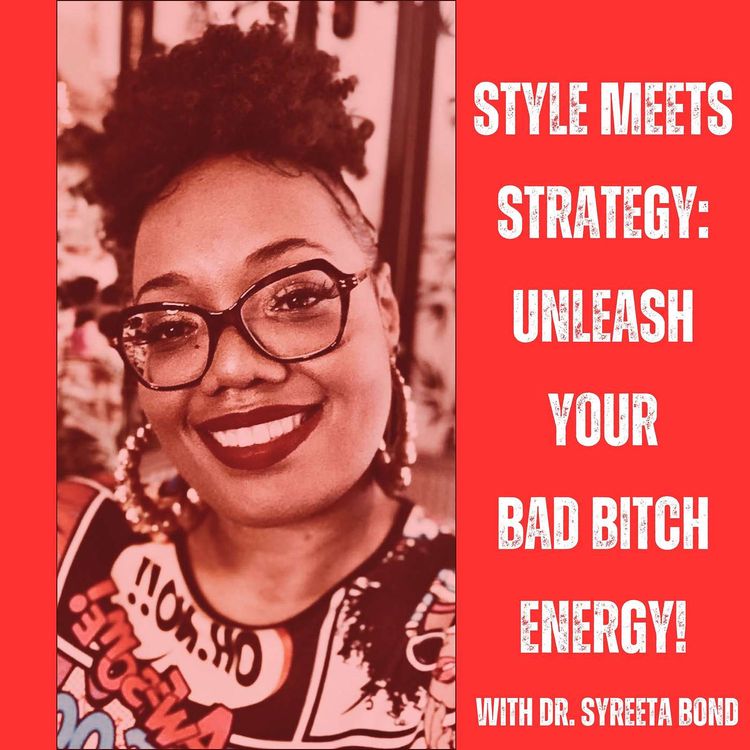 cover art for Style Meets Strategy: Set Boundaries & Bring Out Your Bad Bitch Energy with Dr. Syreeta Bond