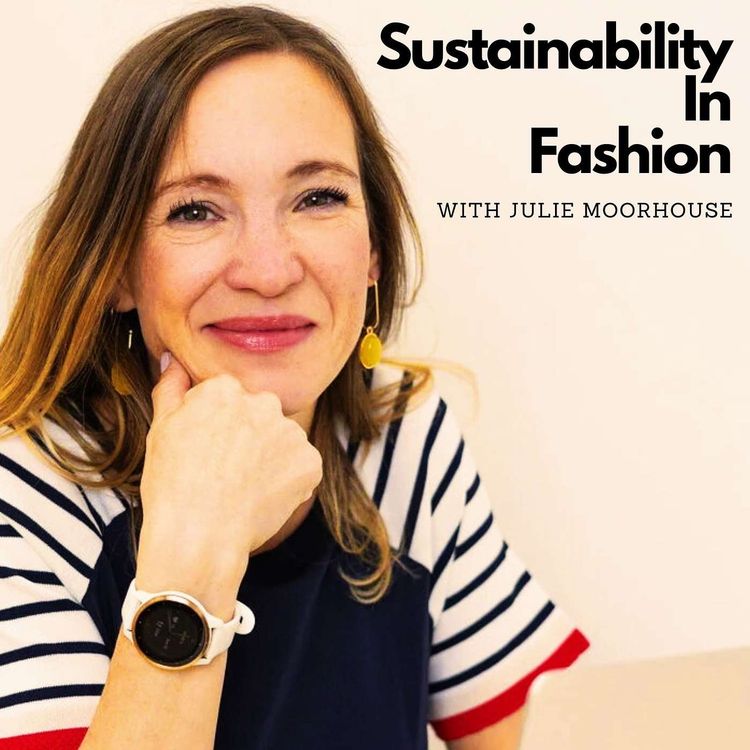 cover art for Dressing for the Future: Sustainable Fashion & Textile Innovation with Julie Moorhouse