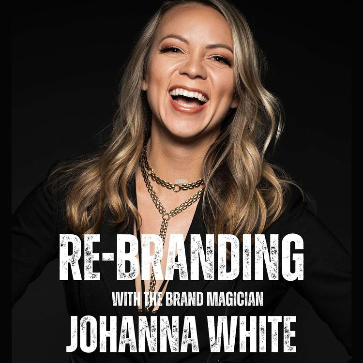 cover art for How To Re-Brand A Brand with Brand Magician Johanna White!