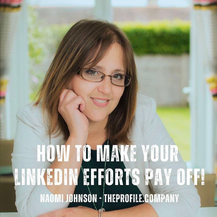 cover art for TT108 How To Make Your LinkedIn Efforts Pay Off! with Naomi Johnson