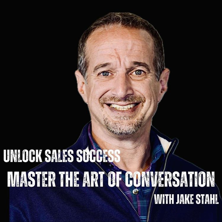 cover art for Unlock the Secrets of Sales Success: Master the Art of Conversation with Jake Stahl