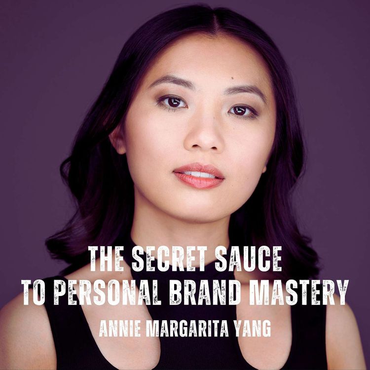 cover art for Unveiling the Secret Sauce to Personal Brand Mastery with Best-Selling Author Annie Margarita Yang