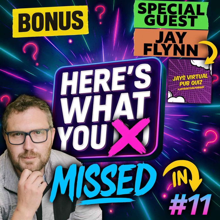 cover art for Here's What You Missed in Episode 11 - feat. Jay Flynn from Jay's Virtual Pub Quiz