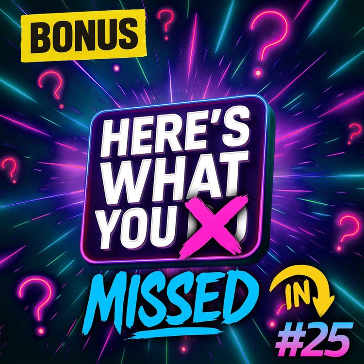 cover art for Here's What You Missed in Episode 25