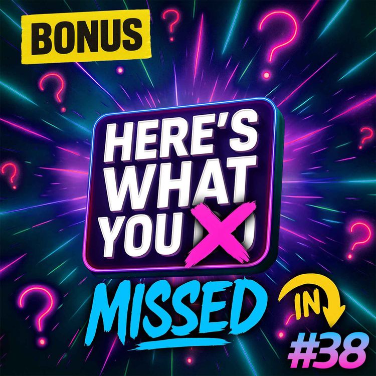 cover art for Here's What You Missed in Episode 38